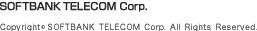 SOFTBANK TELECOM Corp. Copyright©SOFTBANK TELECOM Corp. All rights reserved.